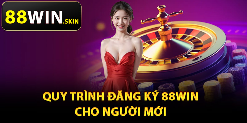 Đăng Ký 88Win – Thưởng Nóng 88K Khi Mở Tài Khoản Mới 1 Quy trình đăng ký 88Win cho người mới
